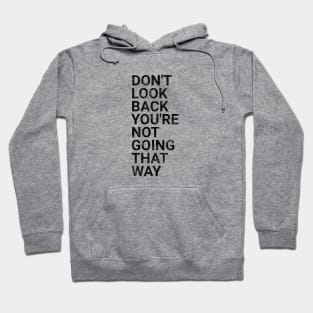 Don't Look Back You're Not Going That Way - Funny Sayings Hoodie